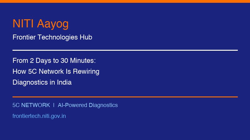 NITI Aayog Frontier Tech — From 2 Days to 30 Minutes: How 5C Network Is Rewiring Diagnostics in India